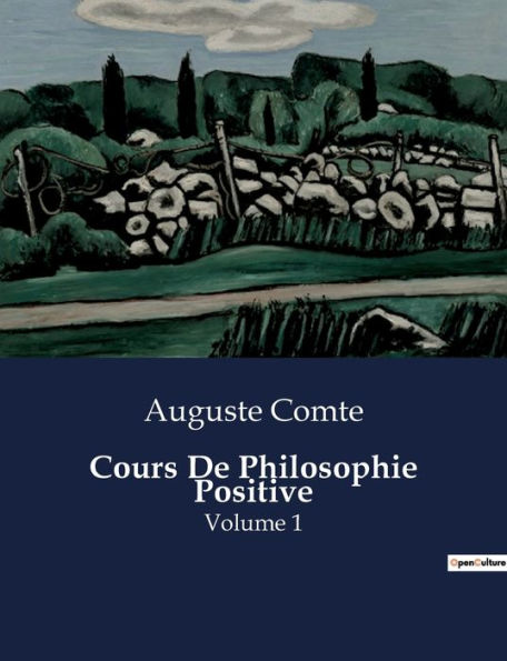 Cours De Philosophie Positive: Volume 1