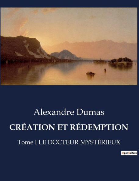 CRÉATION ET RÉDEMPTION: Tome I LE DOCTEUR MYSTÉRIEUX
