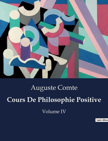 Cours De Philosophie Positive: Volume IV