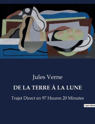 Title: DE LA TERRE À LA LUNE: Trajet Direct en 97 Heures 20 Minutes, Author: Jules Verne