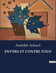 Title: ENVERS ET CONTRE TOUS, Author: Amédée Achard