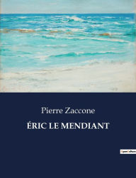 Title: ÉRIC LE MENDIANT, Author: Pierre Zaccone