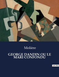 Title: GEORGE DANDIN OU LE MARI CONFONDU, Author: Molière