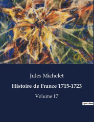 Title: Histoire de France 1715-1723: Volume 17, Author: Jules Michelet