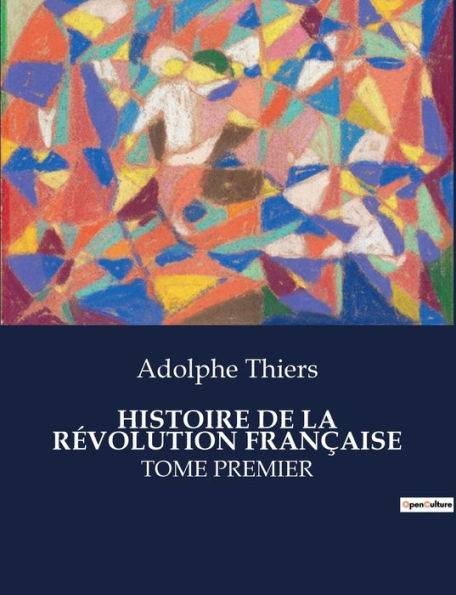 HISTOIRE DE LA RÉVOLUTION FRANÇAISE: TOME PREMIER