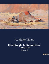 Title: Histoire de la Révolution française: Tome 8, Author: Adolphe Thiers