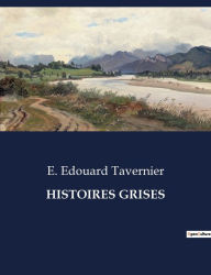 Title: Histoires Grises, Author: E Edouard Tavernier