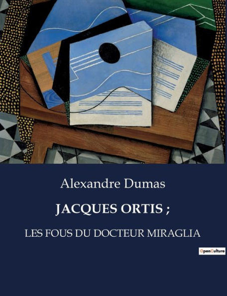 JACQUES ORTIS ;: LES FOUS DU DOCTEUR MIRAGLIA