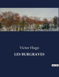 Title: LES BURGRAVES, Author: Victor Hugo