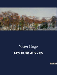 Title: Les Burgraves, Author: Victor Hugo