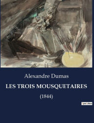 Title: LES TROIS MOUSQUETAIRES: (1844), Author: Alexandre Dumas