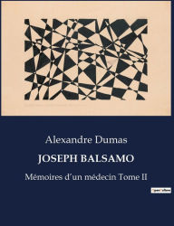 Title: Joseph Balsamo: Mï¿½moires d'un mï¿½decin Tome II, Author: Alexandre Dumas