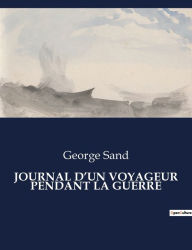 Title: Journal d'Un Voyageur Pendant La Guerre, Author: George Sand