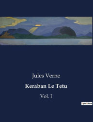 Title: Keraban Le Tetu: Vol. I, Author: Jules Verne
