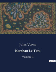 Title: Keraban Le Tetu: Volume II, Author: Jules Verne