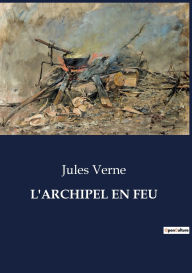 Title: L'Archipel En Feu, Author: Jules Verne