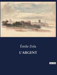 Title: L'ARGENT, Author: Émile Zola