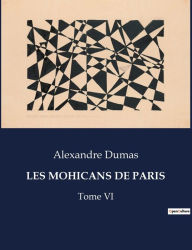 Title: Les Mohicans de Paris: Tome VI, Author: Alexandre Dumas