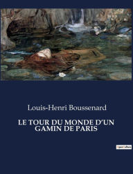 Title: LE TOUR DU MONDE D'UN GAMIN DE PARIS, Author: Louis-Henri Boussenard