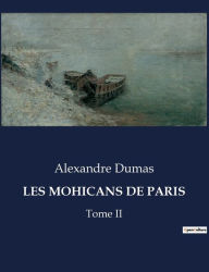 Title: Les Mohicans de Paris: Tome II, Author: Alexandre Dumas