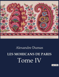 Title: Les Mohicans de Paris: Tome IV, Author: Alexandre Dumas