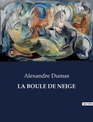 Title: LA BOULE DE NEIGE, Author: Alexandre Dumas