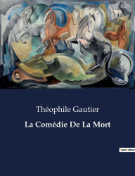 Title: La Comédie De La Mort, Author: Thïophile Gautier