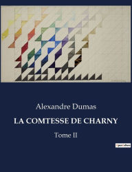 Title: LA COMTESSE DE CHARNY: Tome II, Author: Alexandre Dumas