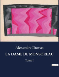 Title: LA DAME DE MONSOREAU: Tome I, Author: Alexandre Dumas