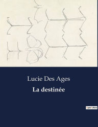 Title: La destinée, Author: Lucie Des Ages