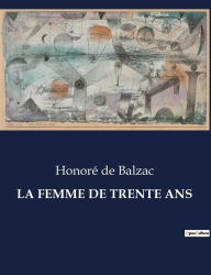 Title: LA FEMME DE TRENTE ANS, Author: Honore de Balzac