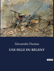 Title: UNE FILLE DU RÉGENT, Author: Alexandre Dumas