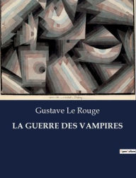 Title: La Guerre Des Vampires, Author: Gustave Le Rouge