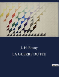 Title: La Guerre Du Feu, Author: J -H Rosny