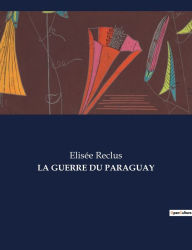 Title: LA GUERRE DU PARAGUAY, Author: Elisée Reclus