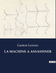 Title: La Machine a Assassiner, Author: Gaston Leroux