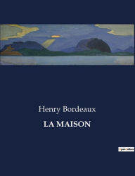 Title: LA MAISON, Author: Henry Bordeaux