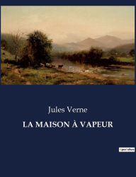 Title: LA MAISON À VAPEUR, Author: Jules Verne