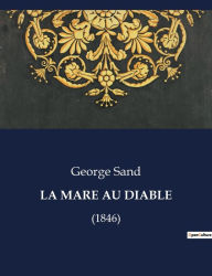 Title: LA MARE AU DIABLE: (1846), Author: George Sand