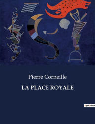 Title: LA PLACE ROYALE, Author: Pierre Corneille