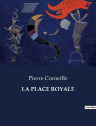 Title: La Place Royale, Author: Pierre Corneille