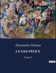 Title: La San-Felice: Tome I, Author: Alexandre Dumas
