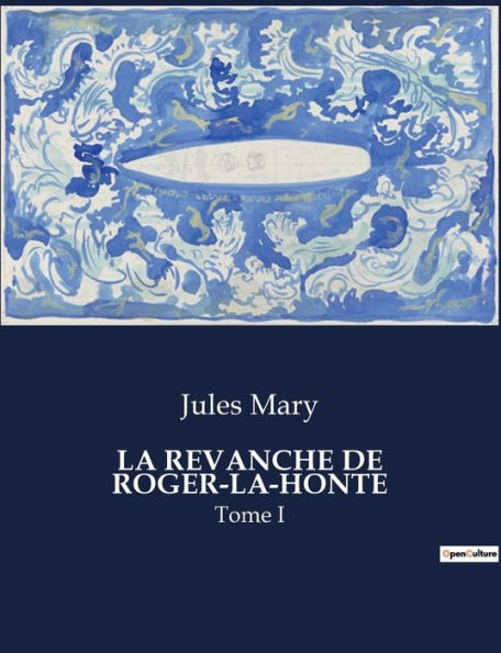 La Revanche de Roger-La-Honte: Tome I