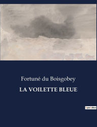 Title: LA VOILETTE BLEUE, Author: Fortuné du Boisgobey