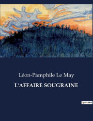 Title: L'Affaire Sougraine, Author: Lïon-Pamphile Le May