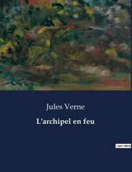 Title: L'archipel en feu, Author: Jules Verne