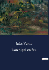 Title: L'archipel en feu, Author: Jules Verne