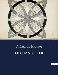 Title: Le Chandelier, Author: Alfred de Musset