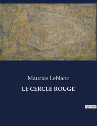 Title: LE CERCLE ROUGE, Author: Maurice Leblanc