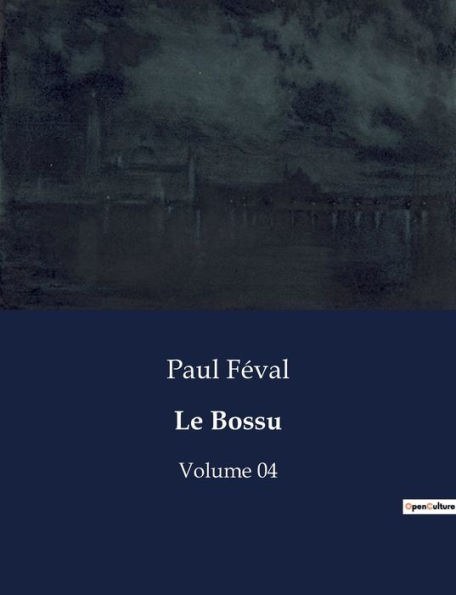 Le Bossu: Volume 04